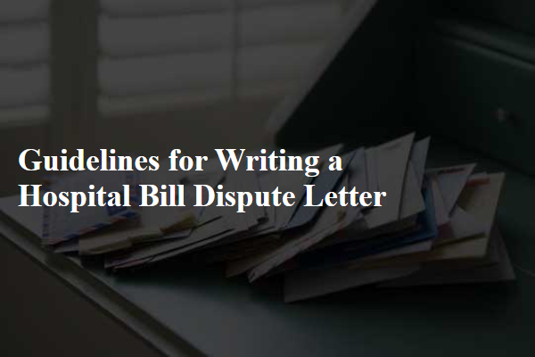 Guidelines for Writing a Hospital Bill Dispute Letter