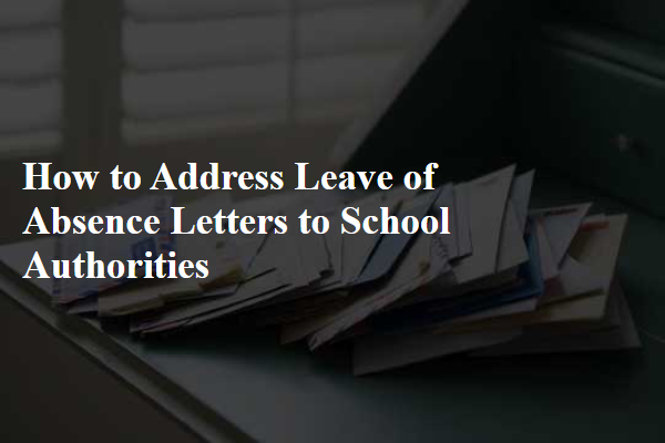 How to Address Leave of Absence Letters to School Authorities