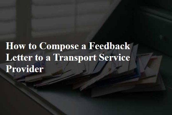 How to Compose a Feedback Letter to a Transport Service Provider