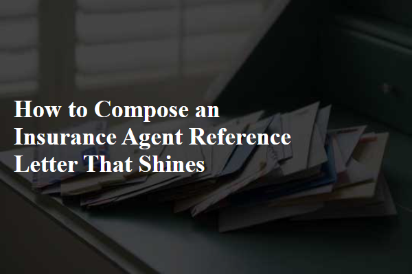How to Compose an Insurance Agent Reference Letter That Shines