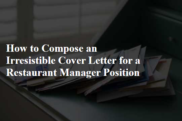 How to Compose an Irresistible Cover Letter for a Restaurant Manager Position