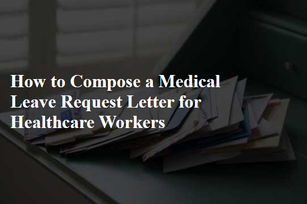 How to Compose a Medical Leave Request Letter for Healthcare Workers