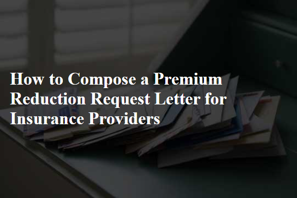 How to Compose a Premium Reduction Request Letter for Insurance Providers