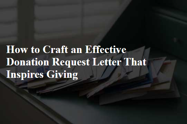 How to Craft an Effective Donation Request Letter That Inspires Giving
