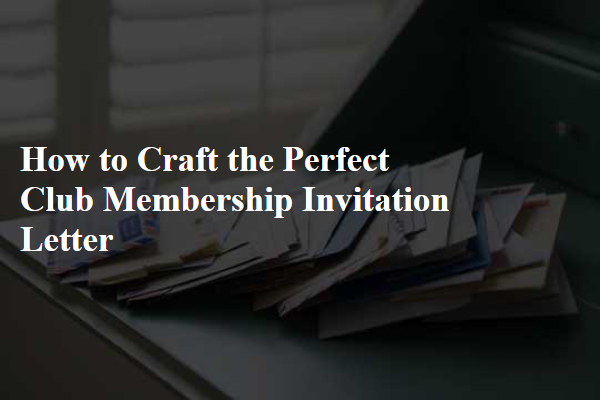 How to Craft the Perfect Club Membership Invitation Letter