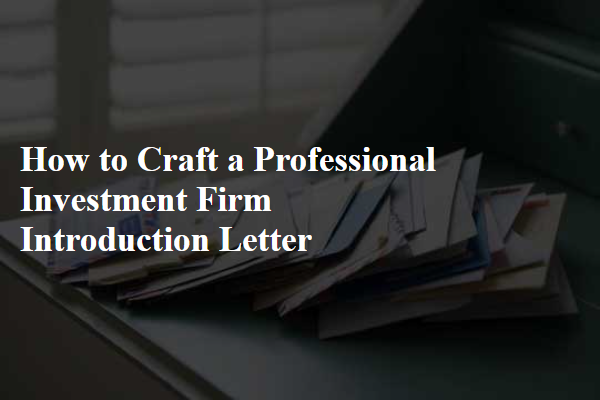 How to Craft a Professional Investment Firm Introduction Letter