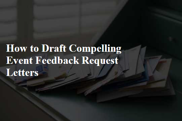 How to Draft Compelling Event Feedback Request Letters