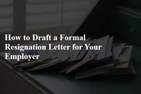How to Draft a Formal Resignation Letter for Your Employer