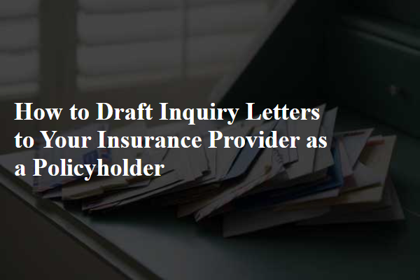 How to Draft Inquiry Letters to Your Insurance Provider as a Policyholder