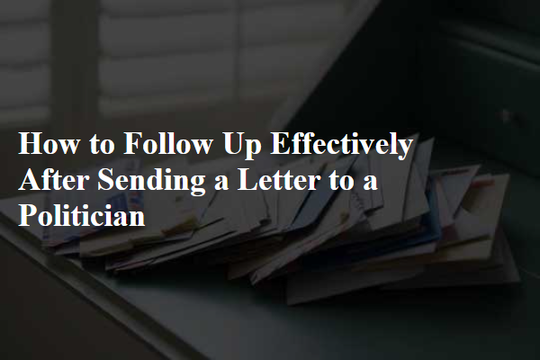 How to Follow Up Effectively After Sending a Letter to a Politician
