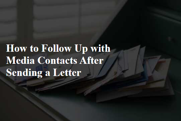 How to Follow Up with Media Contacts After Sending a Letter