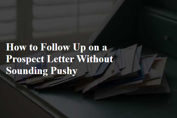 How to Follow Up on a Prospect Letter Without Sounding Pushy