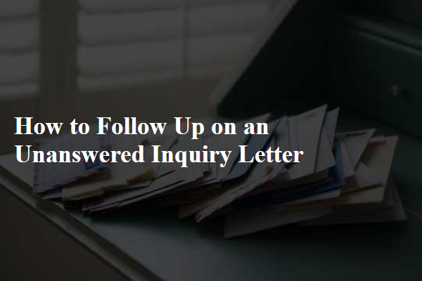 How to Follow Up on an Unanswered Inquiry Letter