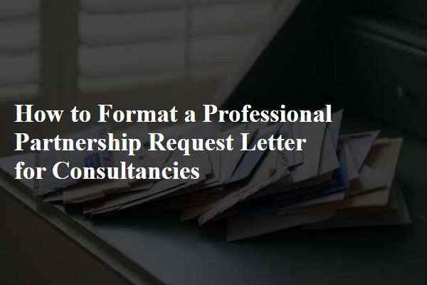 How to Format a Professional Partnership Request Letter for Consultancies