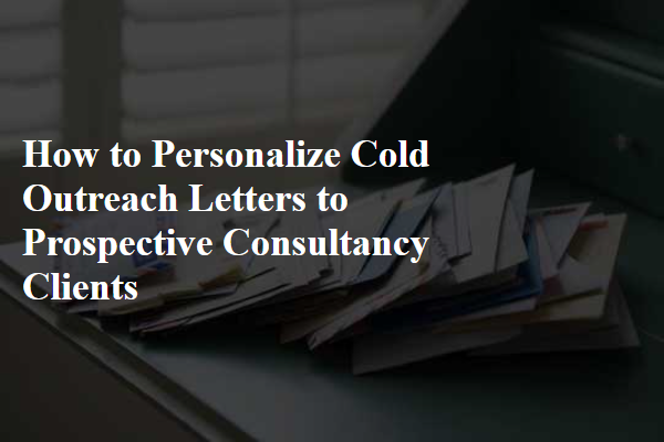 How to Personalize Cold Outreach Letters to Prospective Consultancy Clients