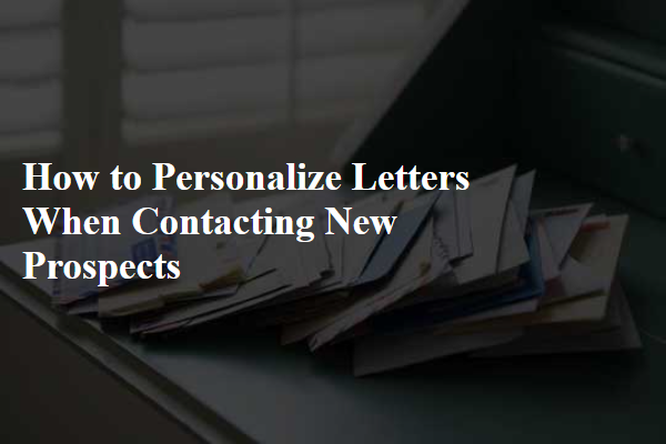 How to Personalize Letters When Contacting New Prospects