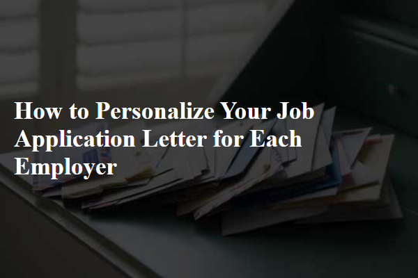 How to Personalize Your Job Application Letter for Each Employer