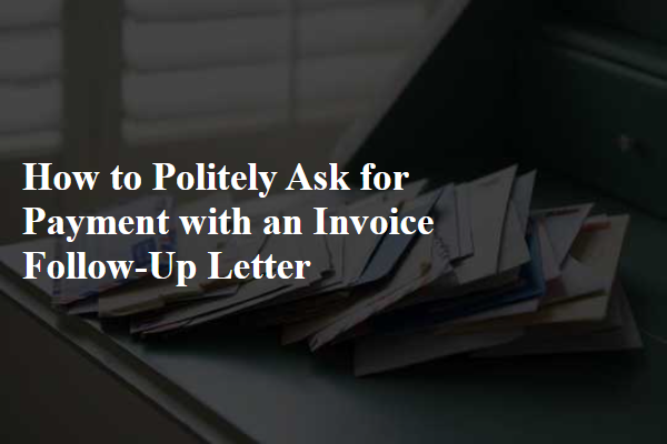 How to Politely Ask for Payment with an Invoice Follow-Up Letter