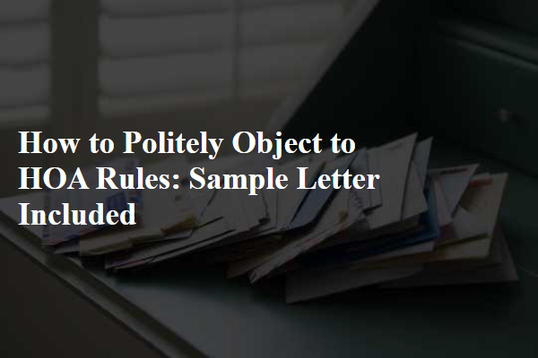 How to Politely Object to HOA Rules: Sample Letter Included