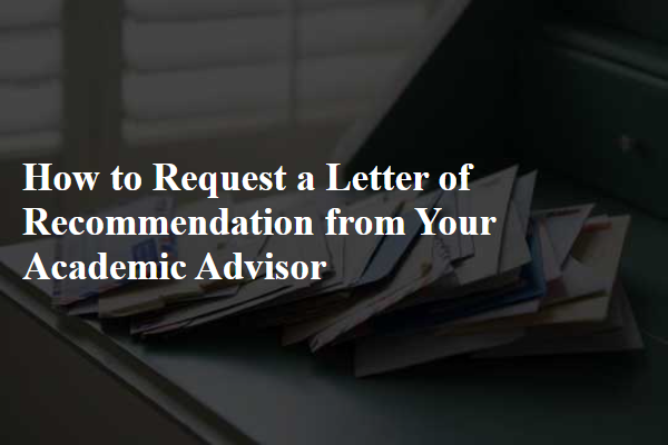 How to Request a Letter of Recommendation from Your Academic Advisor