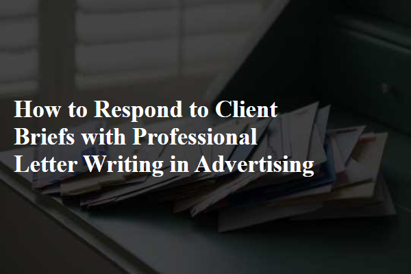 How to Respond to Client Briefs with Professional Letter Writing in Advertising