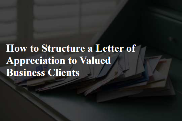 How to Structure a Letter of Appreciation to Valued Business Clients