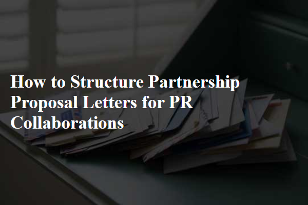How to Structure Partnership Proposal Letters for PR Collaborations