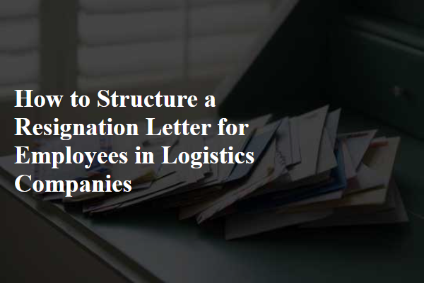 How to Structure a Resignation Letter for Employees in Logistics Companies