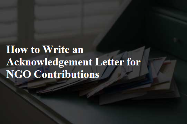 How to Write an Acknowledgement Letter for NGO Contributions