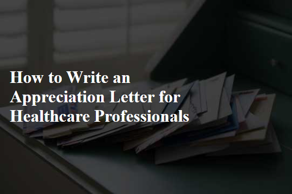 How to Write an Appreciation Letter for Healthcare Professionals