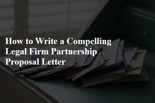 How to Write a Compelling Legal Firm Partnership Proposal Letter