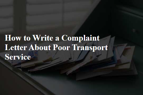 How to Write a Complaint Letter About Poor Transport Service