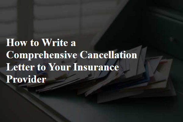 How to Write a Comprehensive Cancellation Letter to Your Insurance Provider