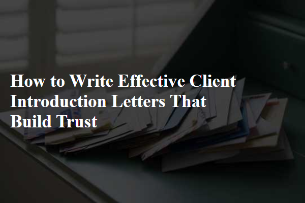 How to Write Effective Client Introduction Letters That Build Trust