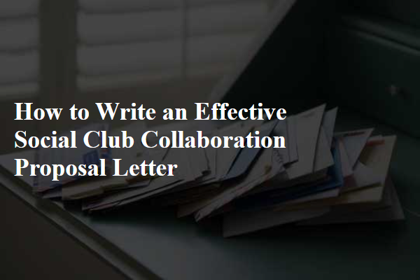 How to Write an Effective Social Club Collaboration Proposal Letter