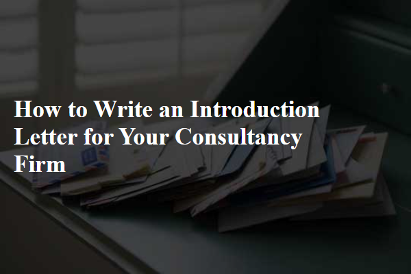 How to Write an Introduction Letter for Your Consultancy Firm