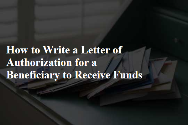 How to Write a Letter of Authorization for a Beneficiary to Receive Funds