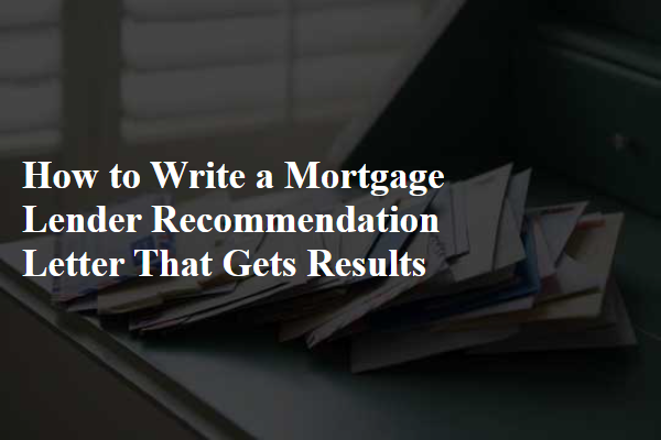 How to Write a Mortgage Lender Recommendation Letter That Gets Results