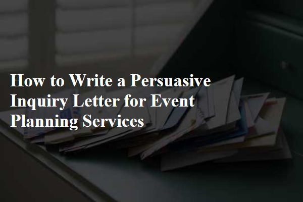 How to Write a Persuasive Inquiry Letter for Event Planning Services