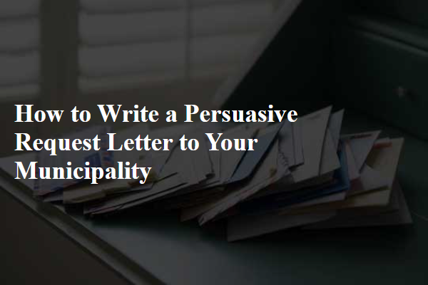 How to Write a Persuasive Request Letter to Your Municipality