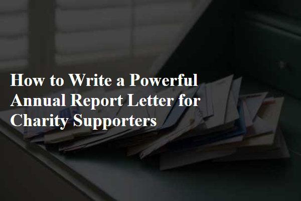 How to Write a Powerful Annual Report Letter for Charity Supporters