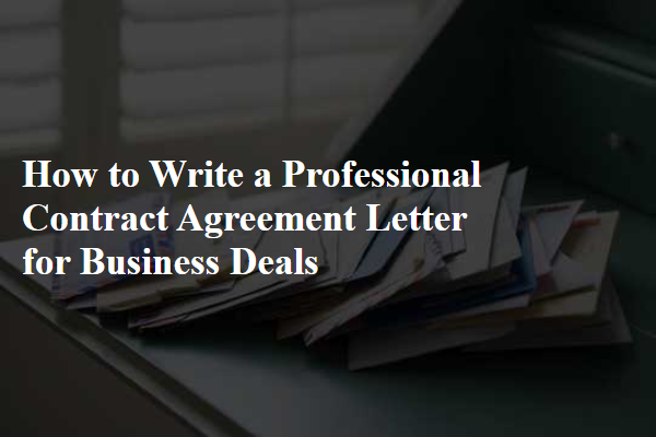 How to Write a Professional Contract Agreement Letter for Business Deals