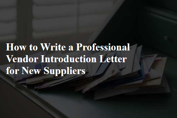 How to Write a Professional Vendor Introduction Letter for New Suppliers