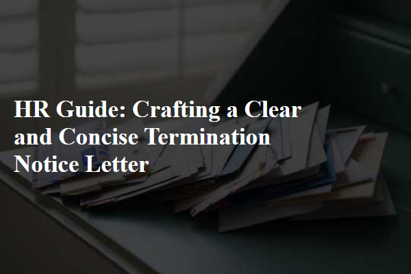HR Guide: Crafting a Clear and Concise Termination Notice Letter