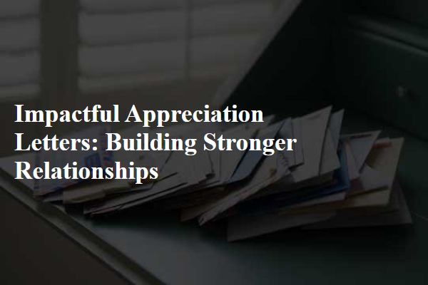 Impactful Appreciation Letters: Building Stronger Relationships