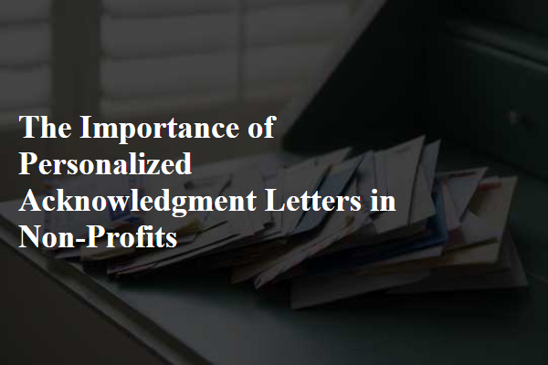 The Importance of Personalized Acknowledgment Letters in Non-Profits