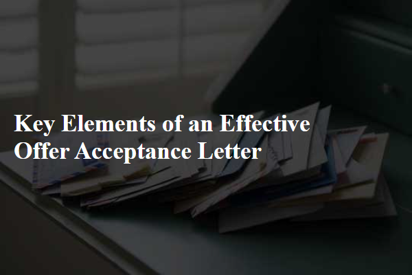 Key Elements of an Effective Offer Acceptance Letter
