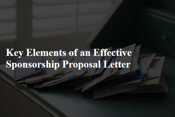 Key Elements of an Effective Sponsorship Proposal Letter