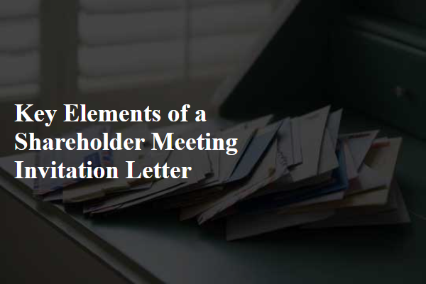 Key Elements of a Shareholder Meeting Invitation Letter