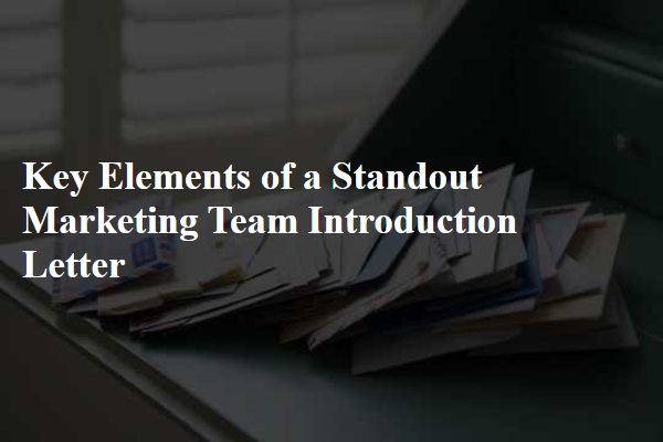 Key Elements of a Standout Marketing Team Introduction Letter